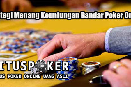 Strateg Jitu Menang Keuntungan Bandar Poker Online