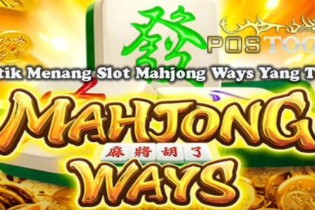 Taktik Menang Slot Mahjong Ways Yang Tepat