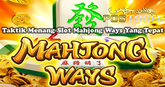 Taktik Menang Slot Mahjong Ways Yang Tepat